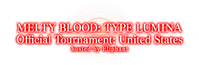 MELTY BLOOD: TYPE LUMINA Official Tournament: United States hosted by Eliphant